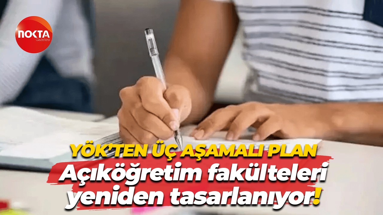 YÖK’ten üç aşamalı plan… Açıköğretim fakülteleri yeniden tasarlanıyor!