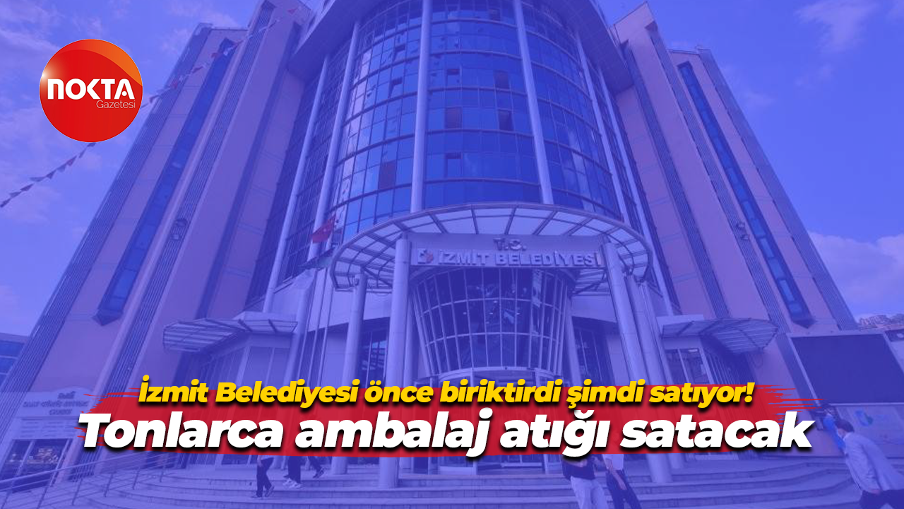 İzmit Belediyesi önce biriktirdi şimdi satıyor! Tonlarca ambalaj atığı satacak