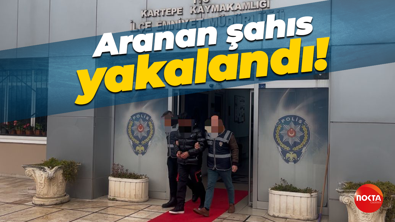 Aranan şahıs yakalandı!