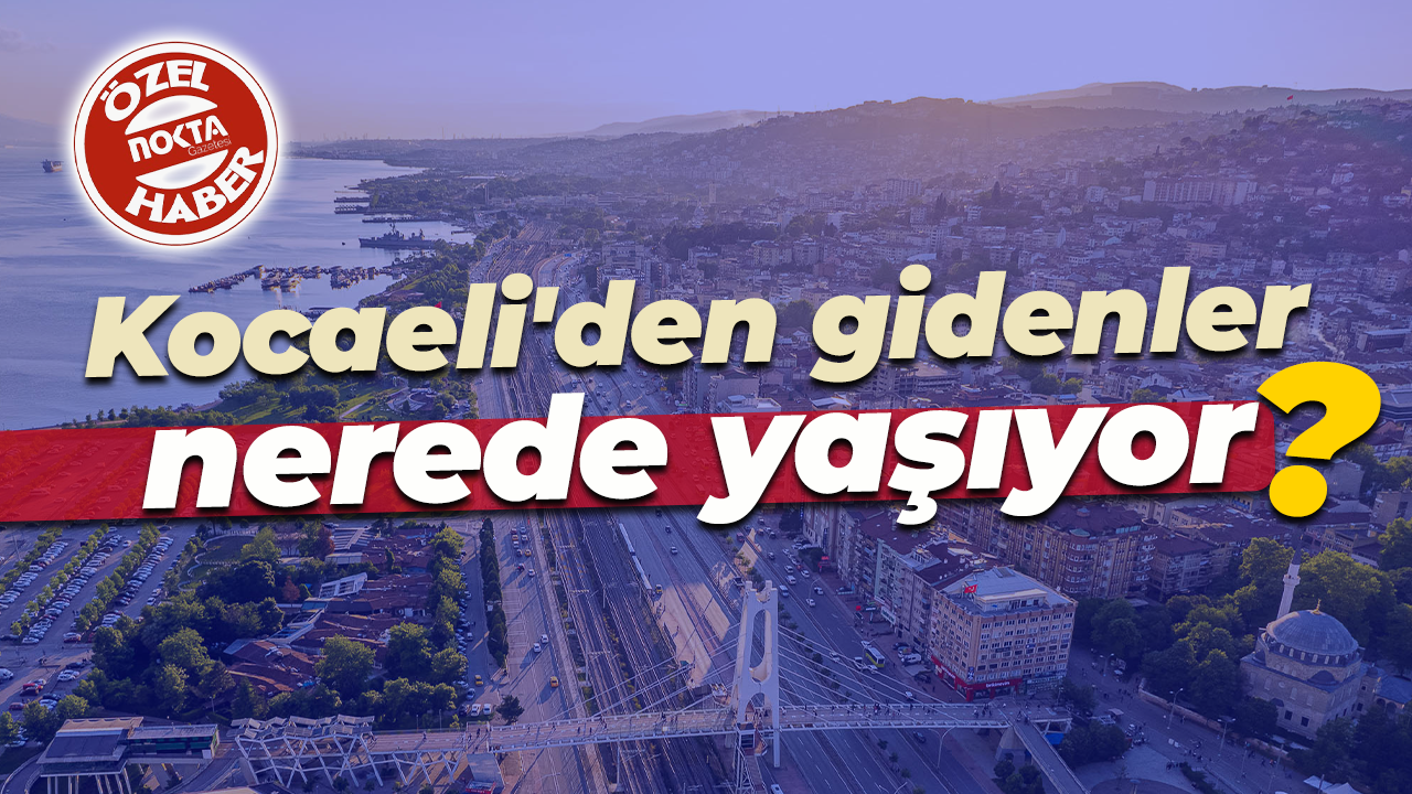 Kocaeli'den gidenler nerede yaşıyor?