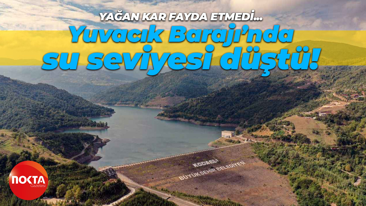 Yuvacık Barajı’nda su seviyesi düştü!