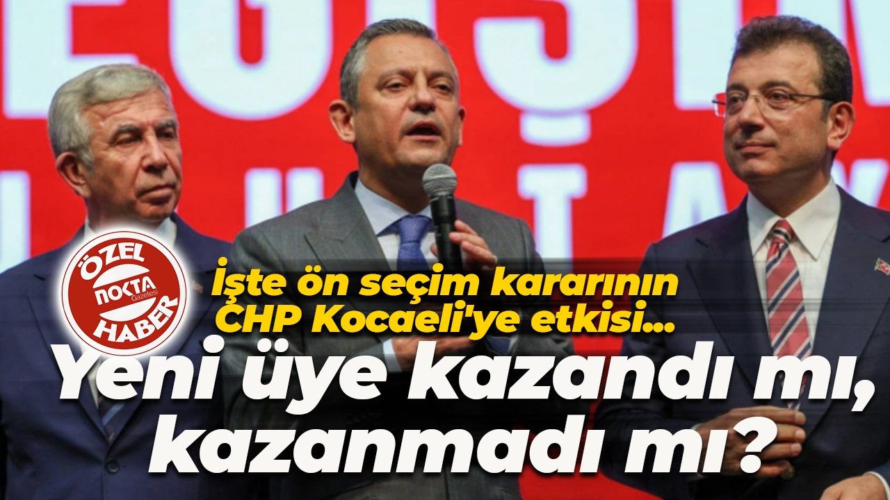 Ön seçim kararının CHP Kocaeli’ye etkisi belli oldu! Yeni üye sayısı belli oldu