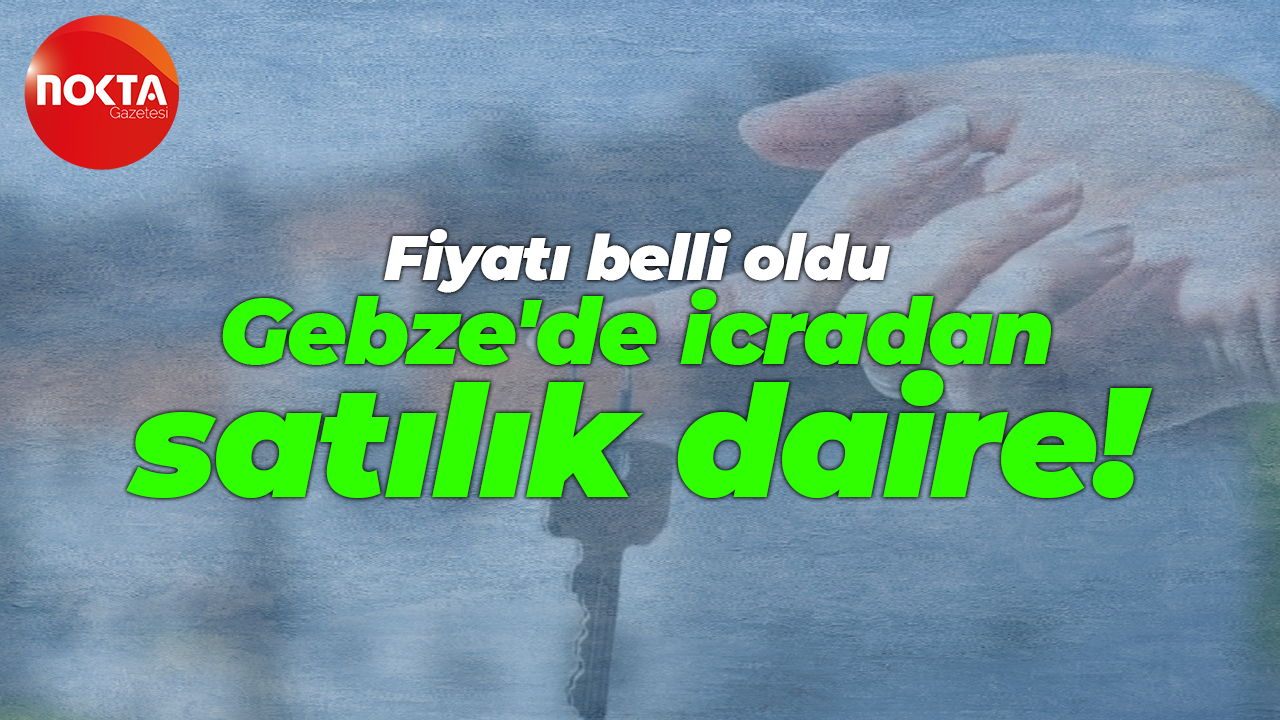 Gebze’de 80 m² daire icradan satılık! Fiyatı belli oldu