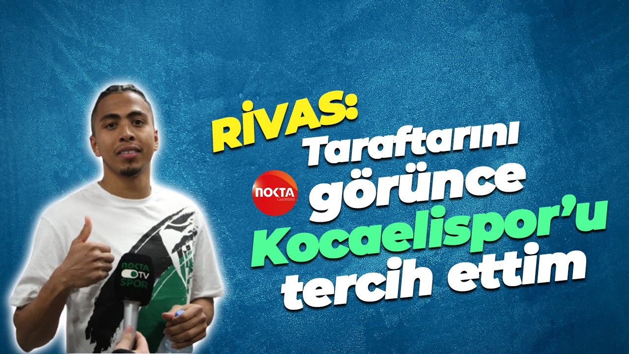 Rivas: Taraftarını görünce Kocaelispor’u tercih ettim
