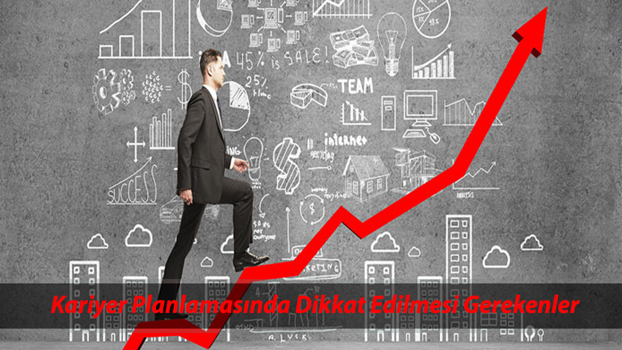 Kariyer Planlamasında Dikkat Edilmesi Gerekenler