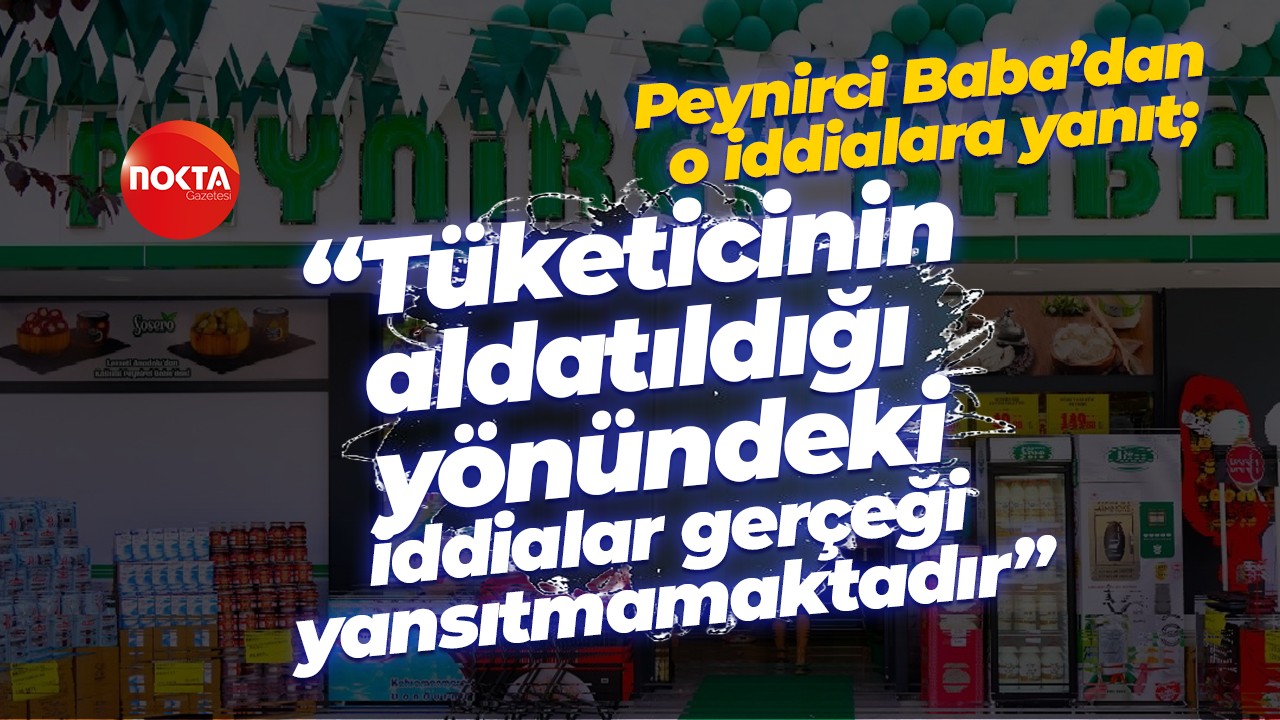 Peynirci Baba’dan; “Tüketicinin aldatıldığı yönündeki iddialar gerçeği yansıtmamaktır"