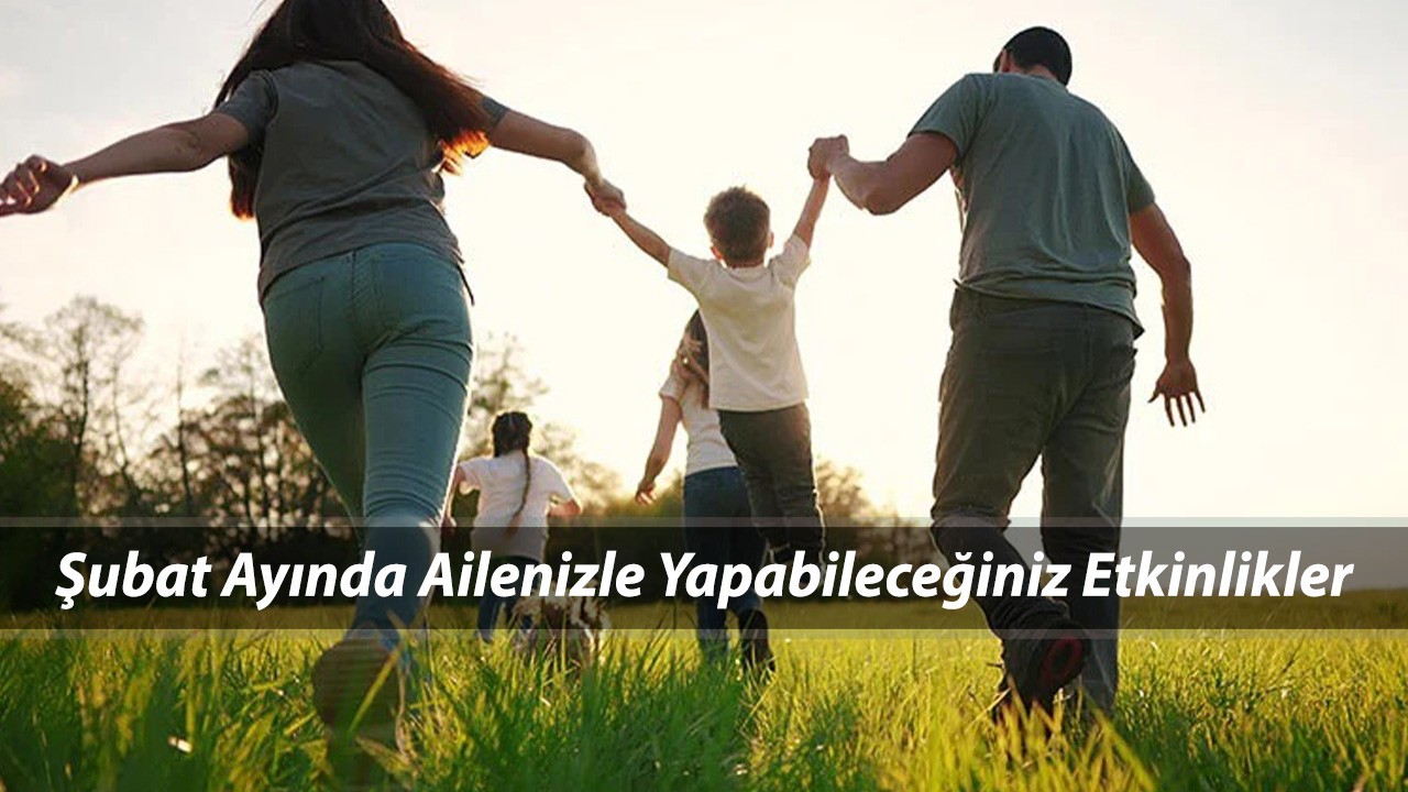 Aile Etkinlikleri: Şubat Ayında Neler Yapılır Adım Adım Öneriler