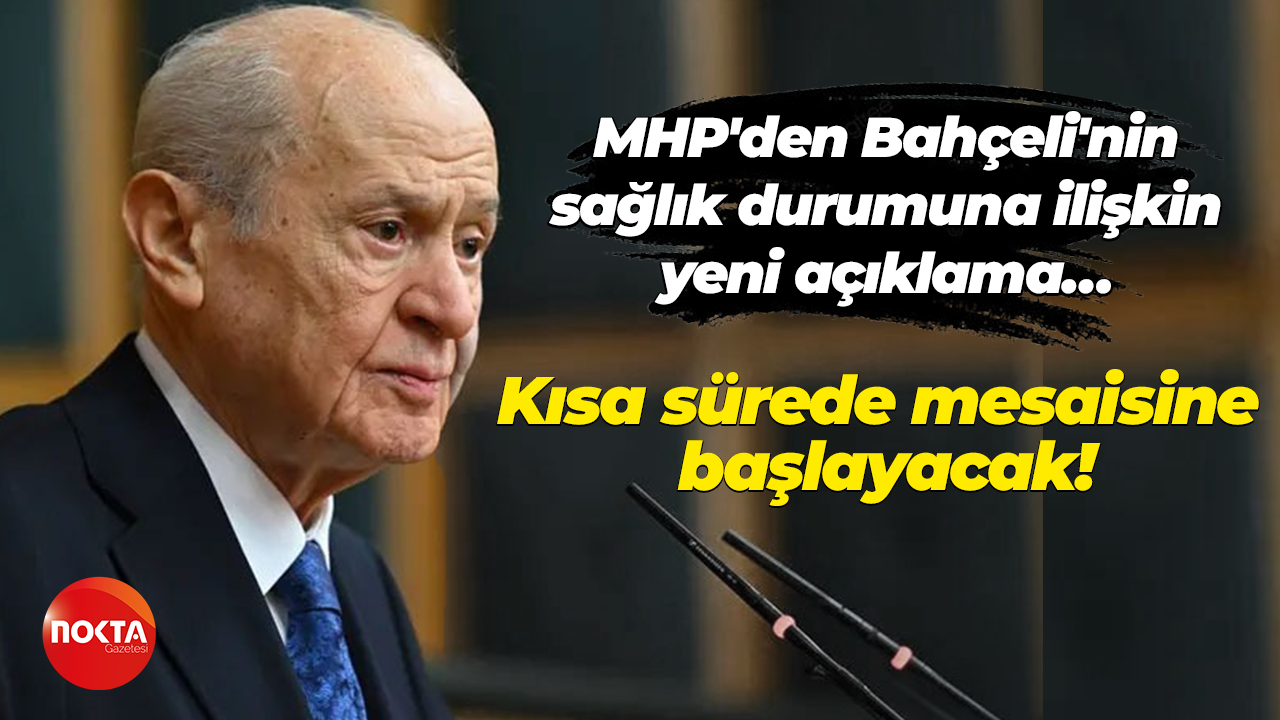 MHP'den Bahçeli'nin sağlık durumuna ilişkin yeni açıklama… Kısa sürede mesaisine başlayacak!
