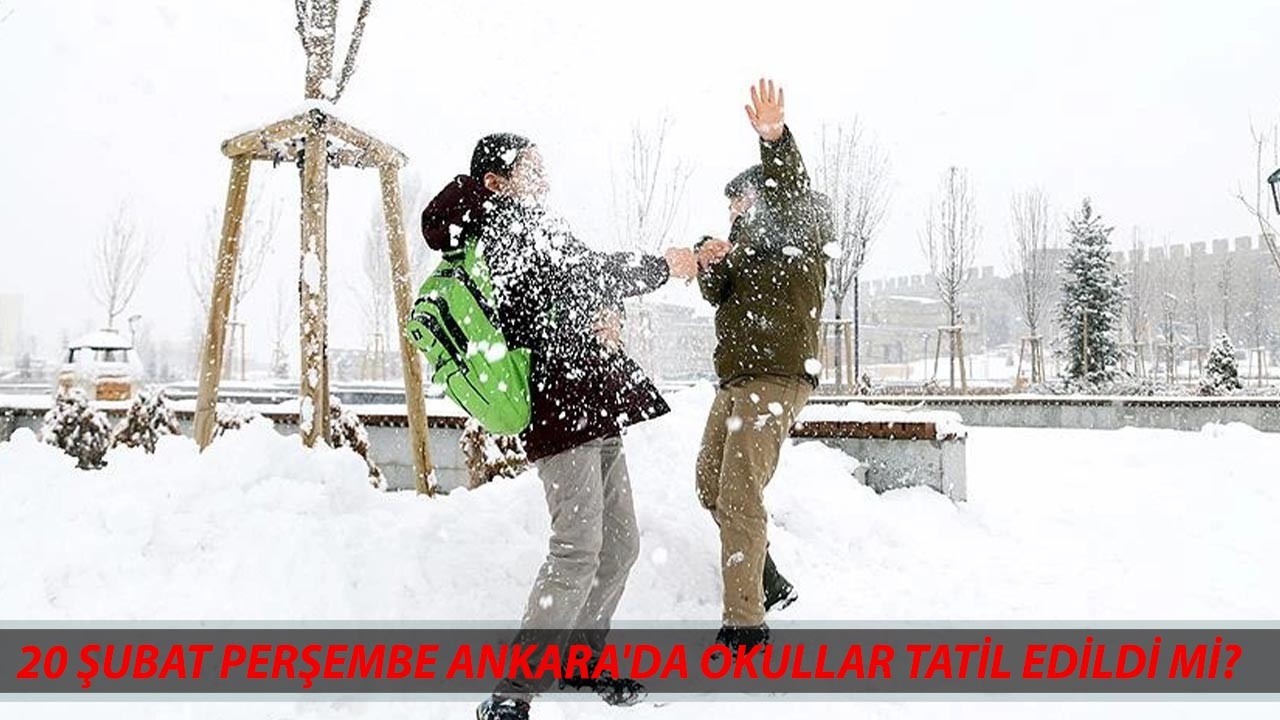 20 ŞUBAT PERŞEMBE ANKARA'DA OKULLAR TATİL EDİLDİ Mİ? Bugün Okullar Tatil Mi Ankara?