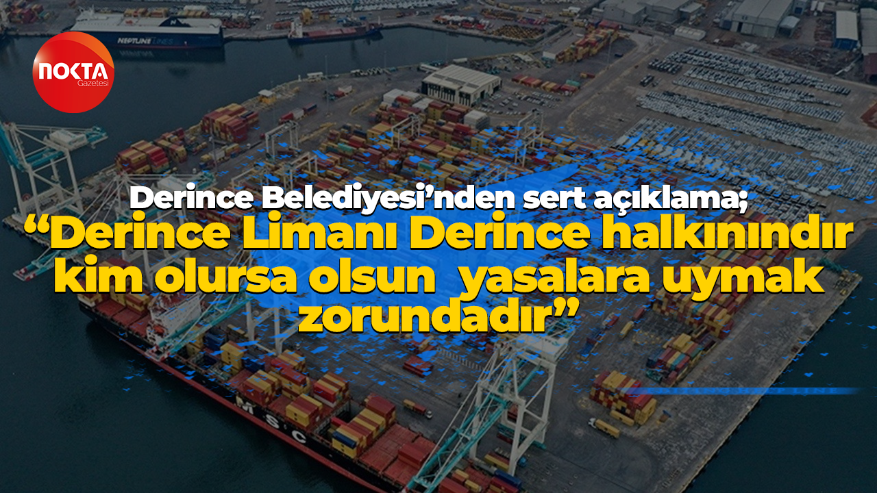 Derince Belediyesi'nden sert açıklama: "Derince Limanı halkındır, yasalara uymak zorunludur"
