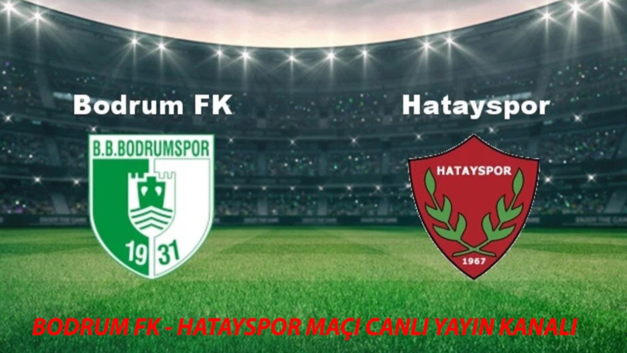 21 Şubat 2025 Süper Lig Bodrum FK - Hatayspor Maçı Canlı Hangi Kanaldan İzlenir?