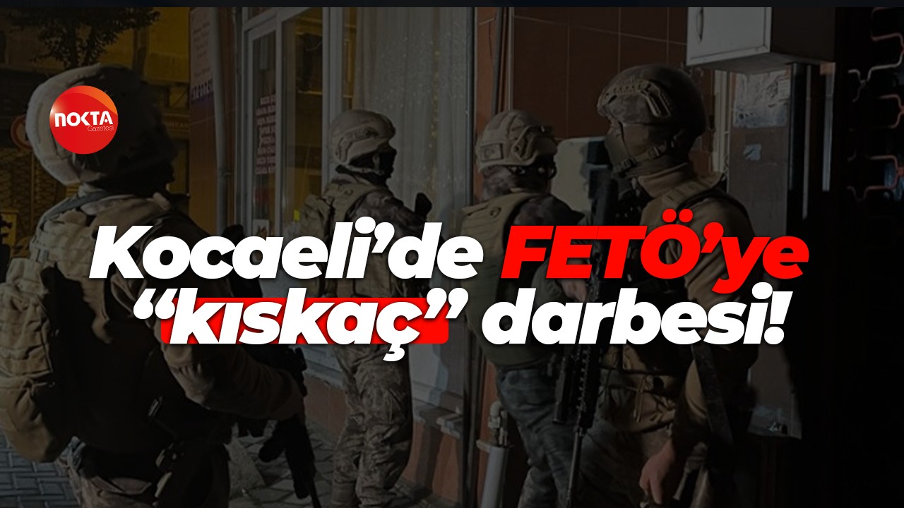 Döner restoran zinciri üzerinden finansman sağlamışlar… Kocaeli’de FETÖ’ye “kıskaç” darbesi!