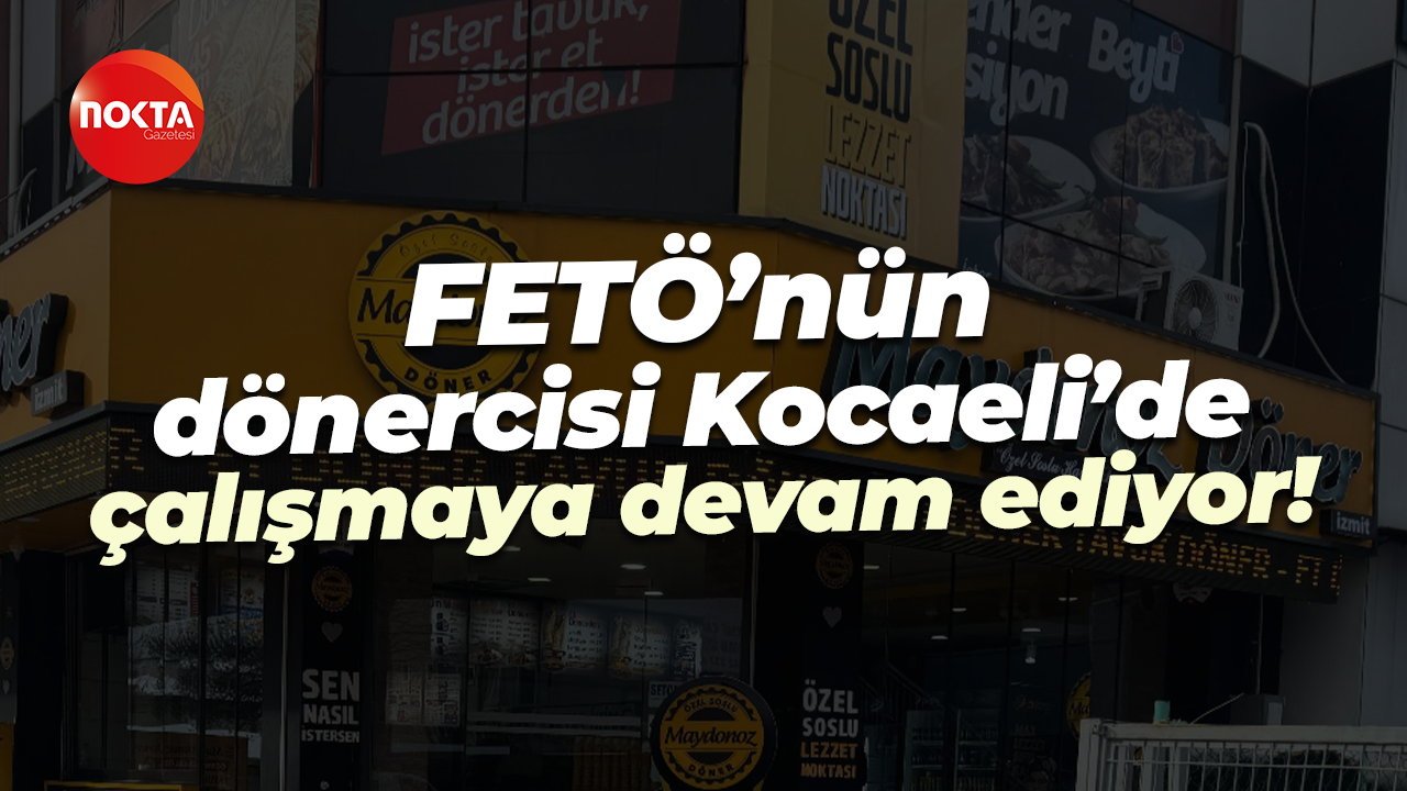 FETÖ’nün dönercisi Kocaeli’de çalışmaya devam ediyor!
