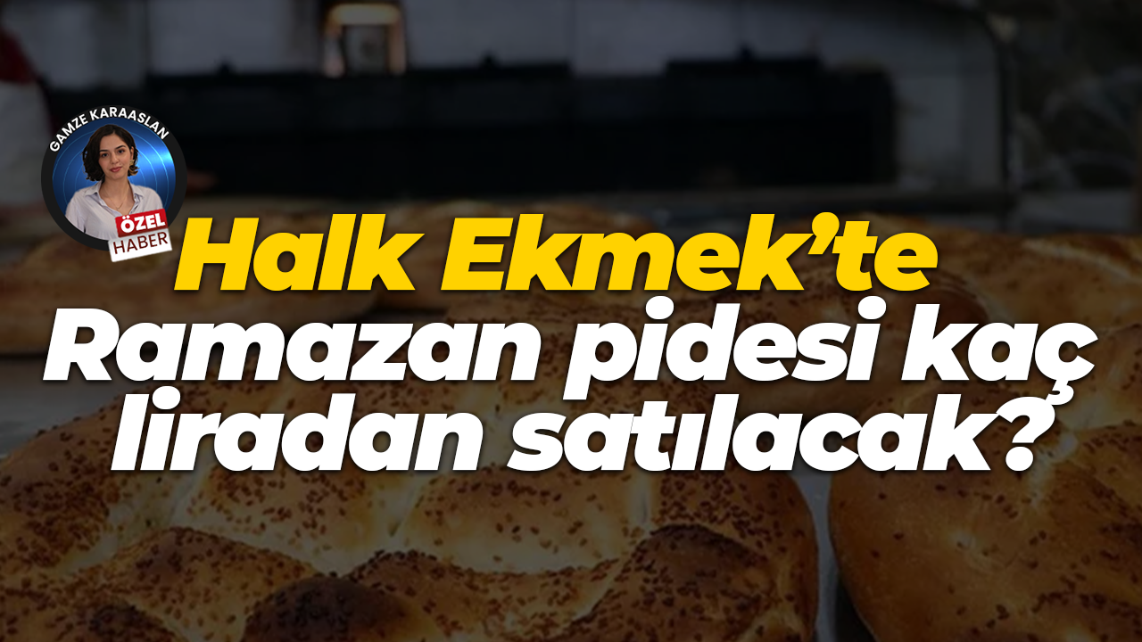 Halk Ekmek’te Ramazan pidesi kaç liradan satılacak?