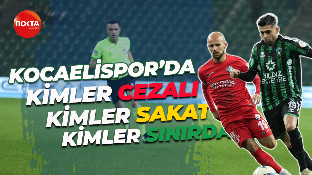 Kocaelispor’da kimler cezalı, kimler sakat, kimler sınırda?