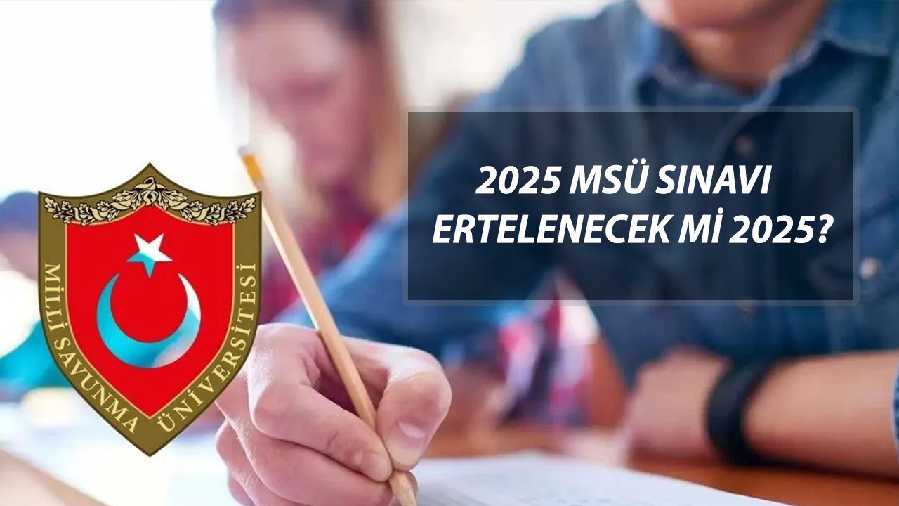 MSÜ SINAVI İPTAL Mİ? 2025 MSÜ Sınavı Ertelenecek Mi? MSÜ Sınavı Ne Zaman?