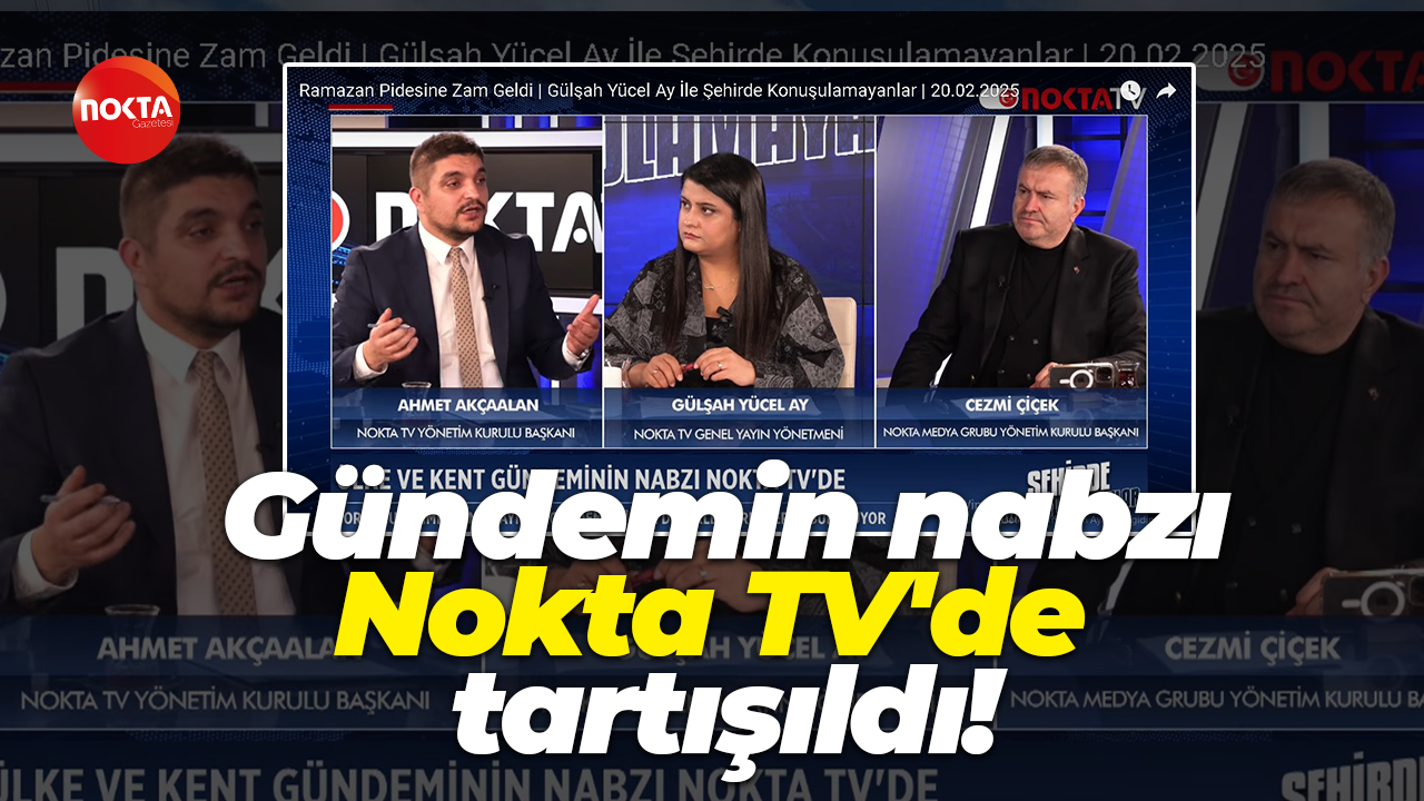 Gündemin nabzı Nokta TV'de tartışıldı!