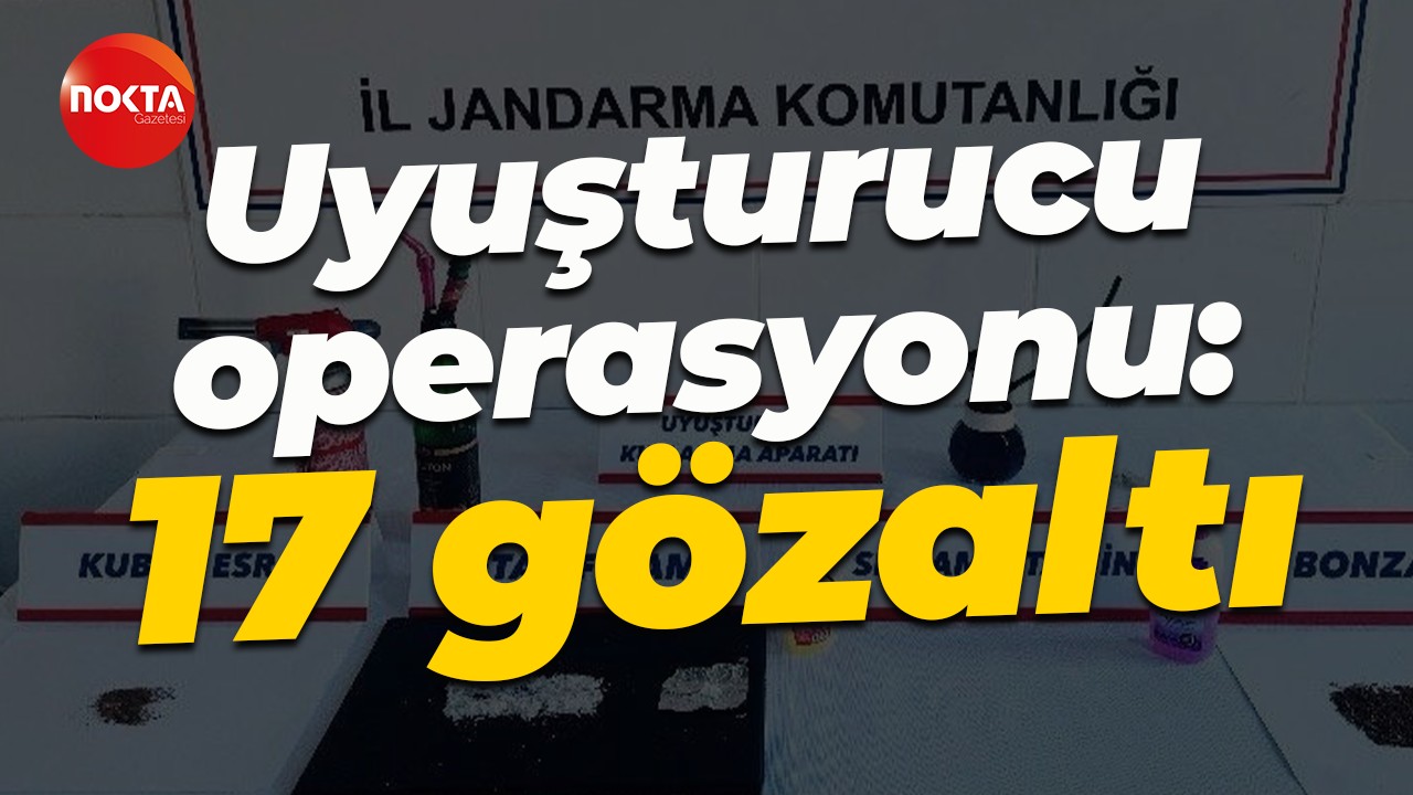 Sakarya'da uyuşturucu operasyonu: 17 gözaltı