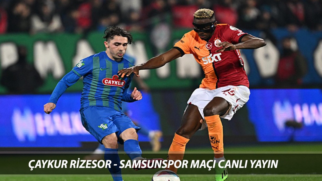 22 ŞUBAT SÜPER LİG CANLI | Çaykur Rizespor - Samsunspor Maçı Canlı Hangi Kanaldan İzlenir?