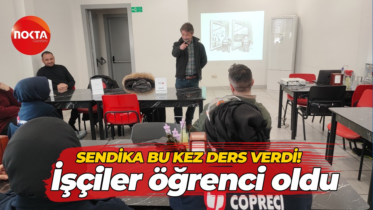 Sendikalar işçisini eğitmeye devam ediyor! Ders verdiler