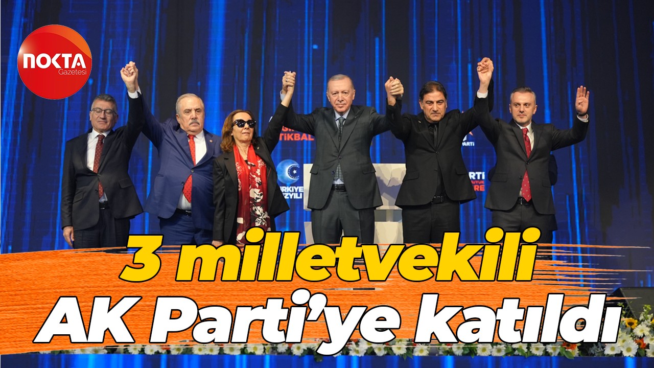 3 milletvekili AK Parti’ye katıldı
