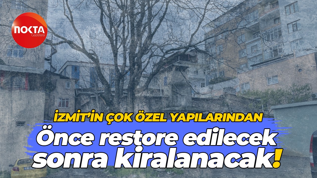 İzmit’in çok özel yapılarından… Önce restore edilecek sonra kiralanacak!