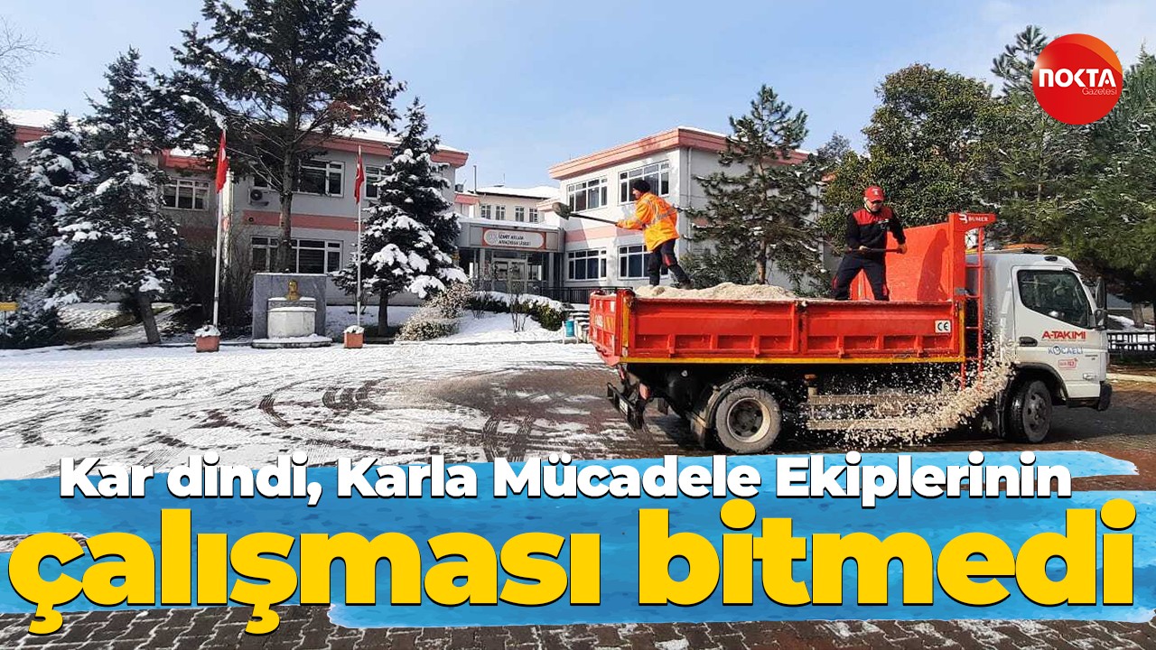 Kar dindi, Karla Mücadele Ekiplerinin çalışması bitmedi