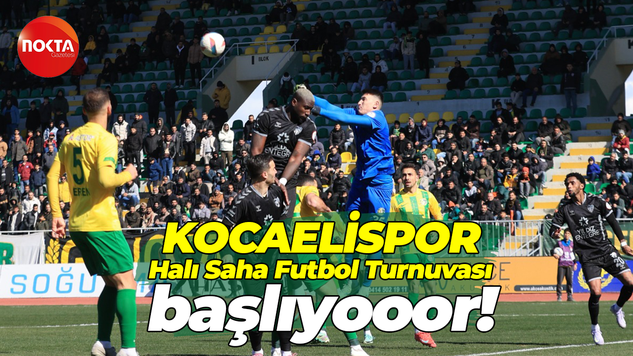Kocaelispor Halı Saha Futbol Turnuvası başlıyooor!