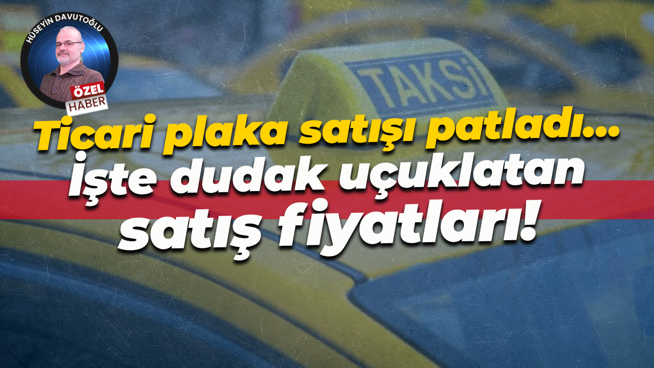 Ticari plaka satışı patladı… İşte dudak uçuklatan satış fiyatları!
