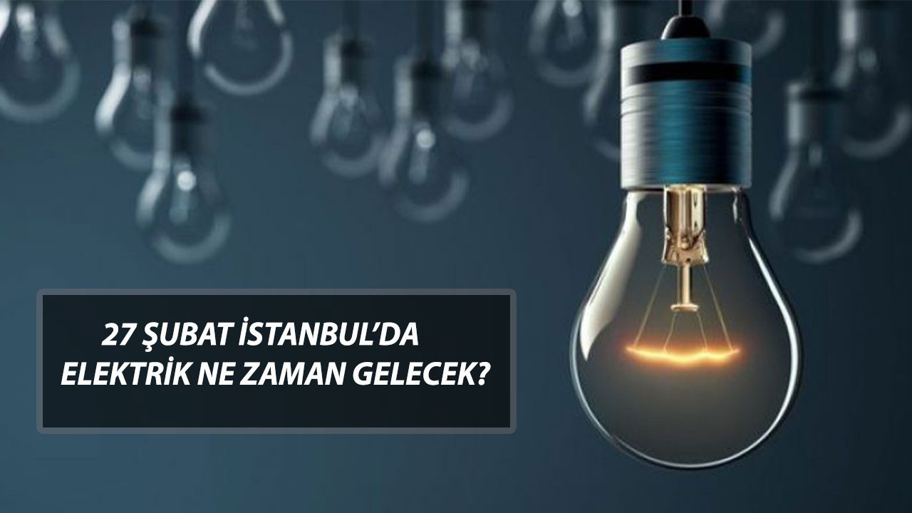 27 Şubat 2025 Perşembe İstanbul Arnavutköy, Bağcılar, Eyüpsultan Elektrikler Ne Zaman Gelecek?