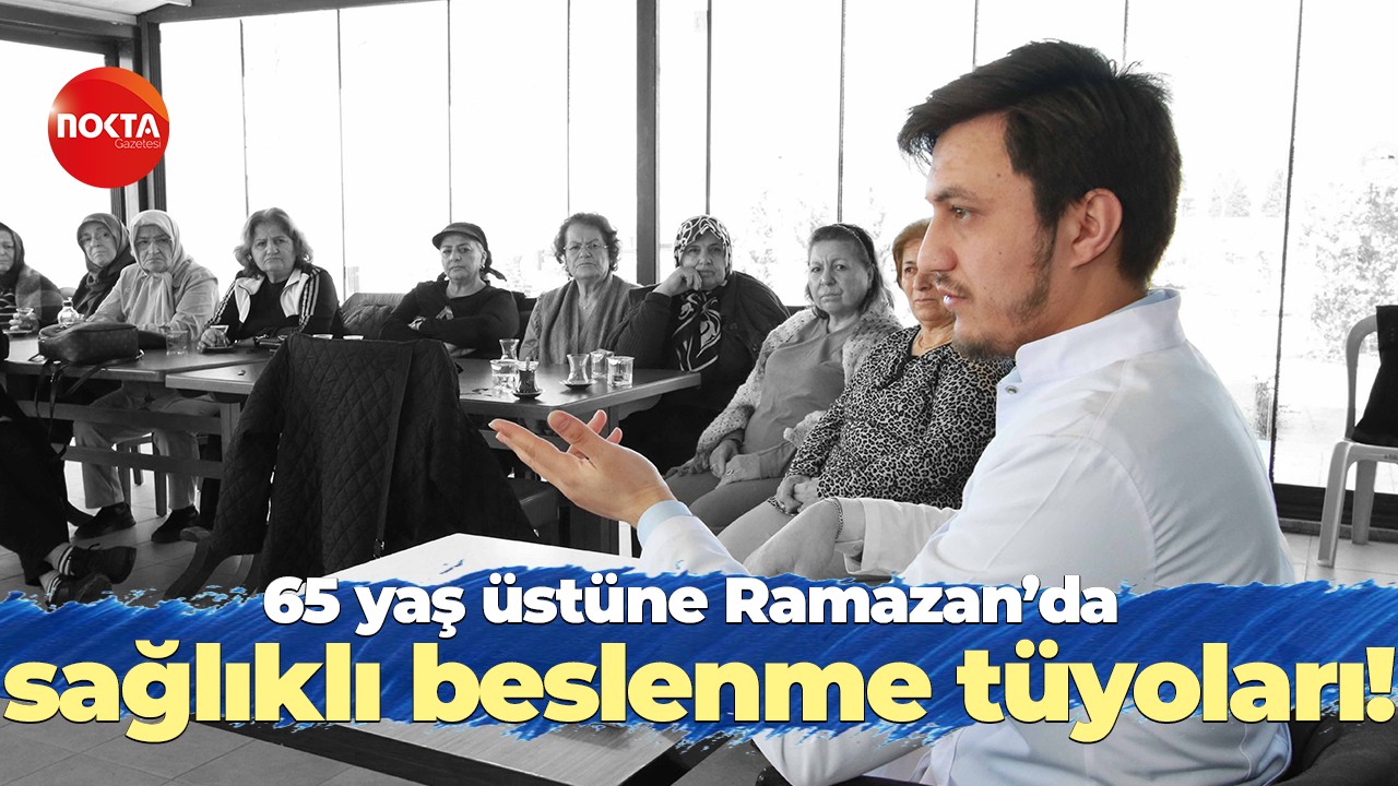 65 yaş üstüne Ramazan’da sağlıklı beslenme tüyoları!