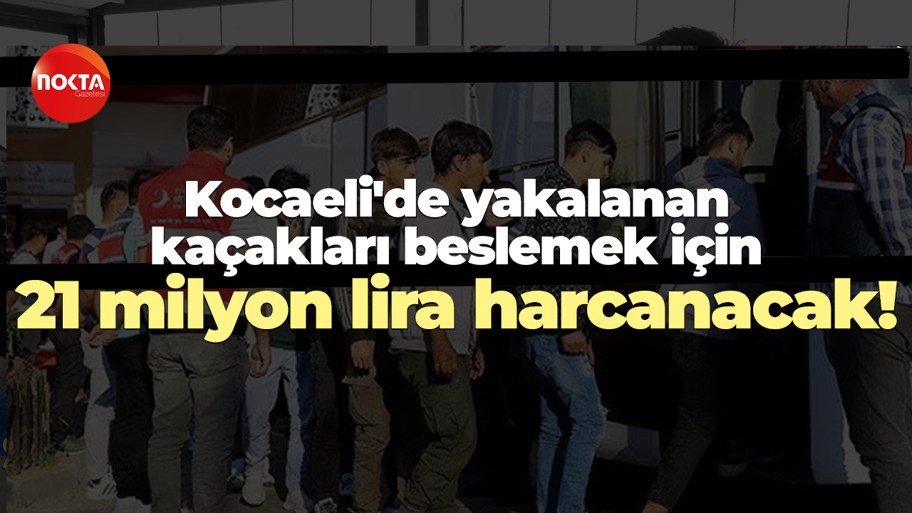 Kocaeli'de yakalanan kaçakları beslemek için 21 milyon lira harcanacak!