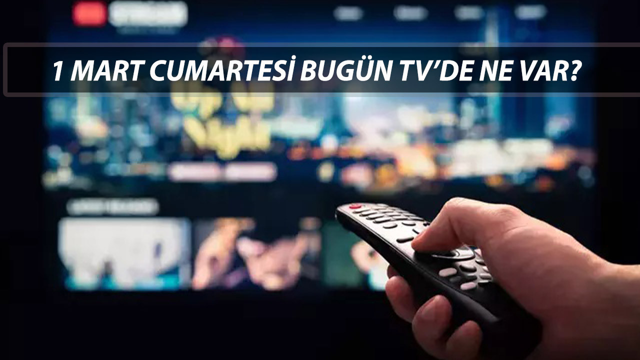1 MART 2025 CUMARTESİ KANALLARDA NE VAR? ATV, Kanal D, TRT 1, TV8, Show TV, Star TV, Now TV