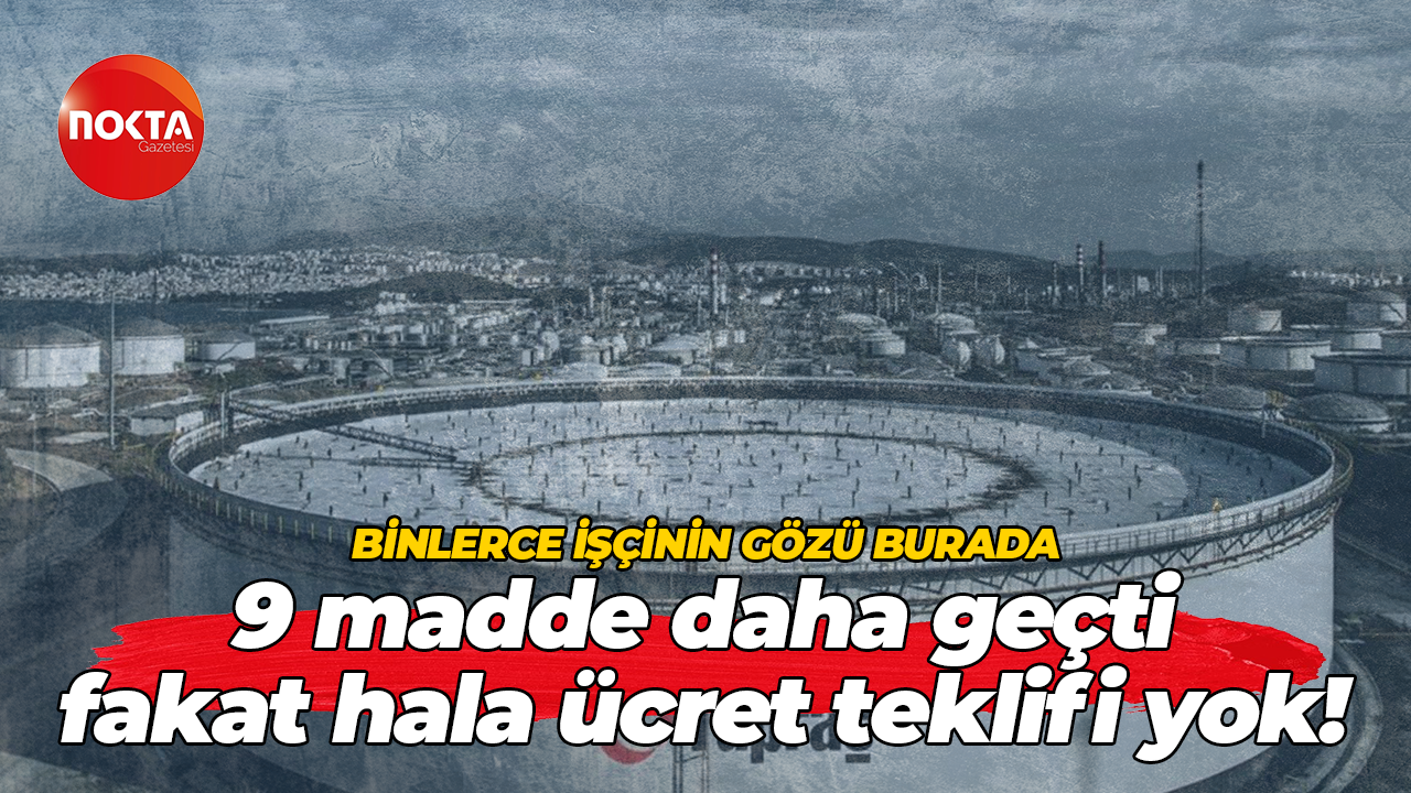 TÜPRAŞ’ta dördüncü oturum kabul edilen maddeler belli oldu! Ama ücret teklifi yok