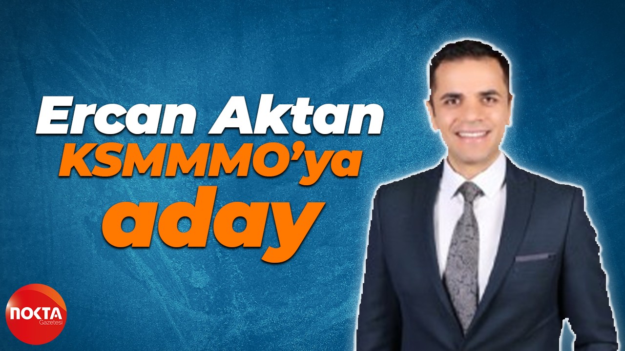 Ercan Aktan KSMMMO’ya aday