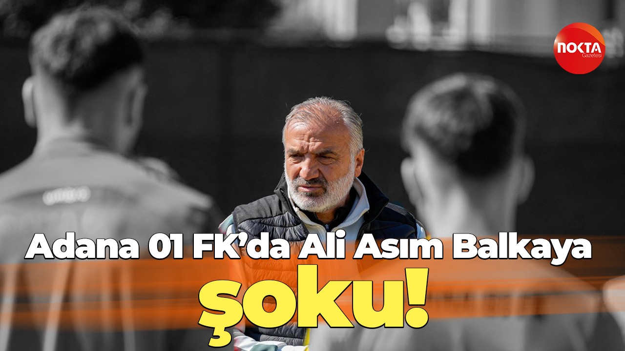 Adana 01 FK’da Ali Asım Balkaya şoku!