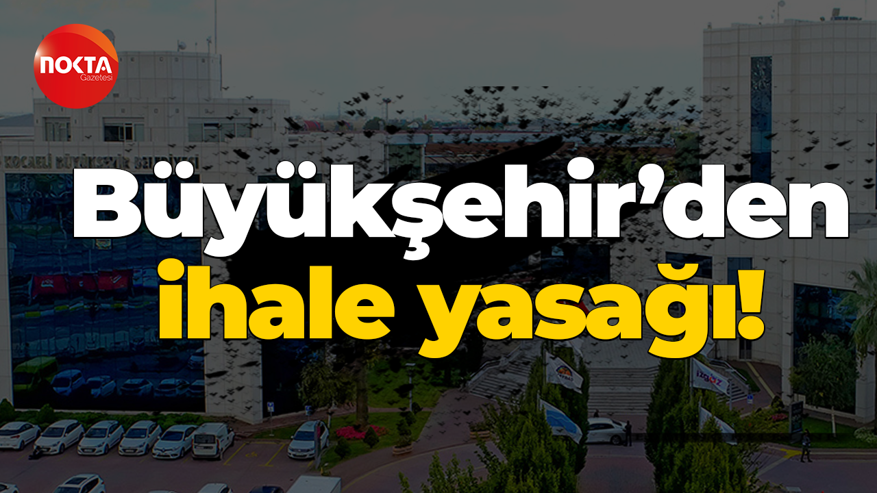 Büyükşehir’den ihale yasağı!