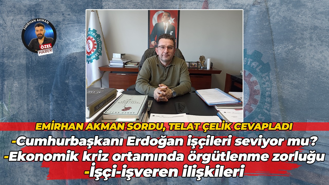 Telat Çelik: İşveren işçiyi eskiden 10 müracaattan seçerken şimdi 100 müracaattan seçiyor