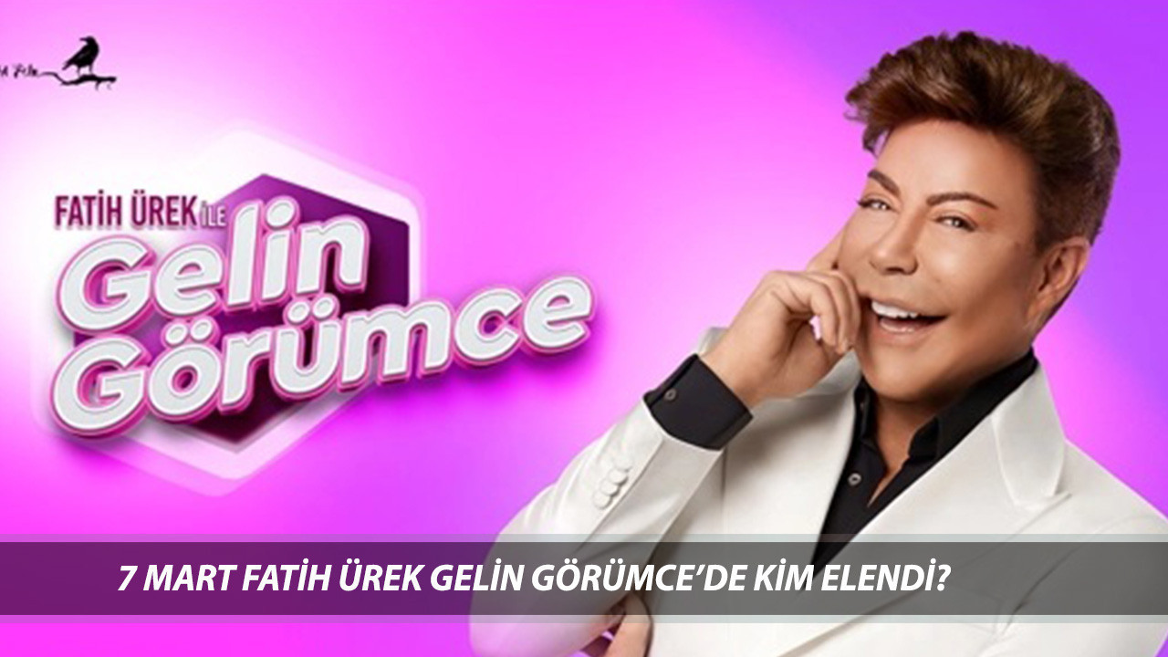 7 Mart Cuma Gelin Görümce'de Kim Elendi? Fatih Ürek İle Gelin Görümce 100 Bin TL'yi Kim Aldı?