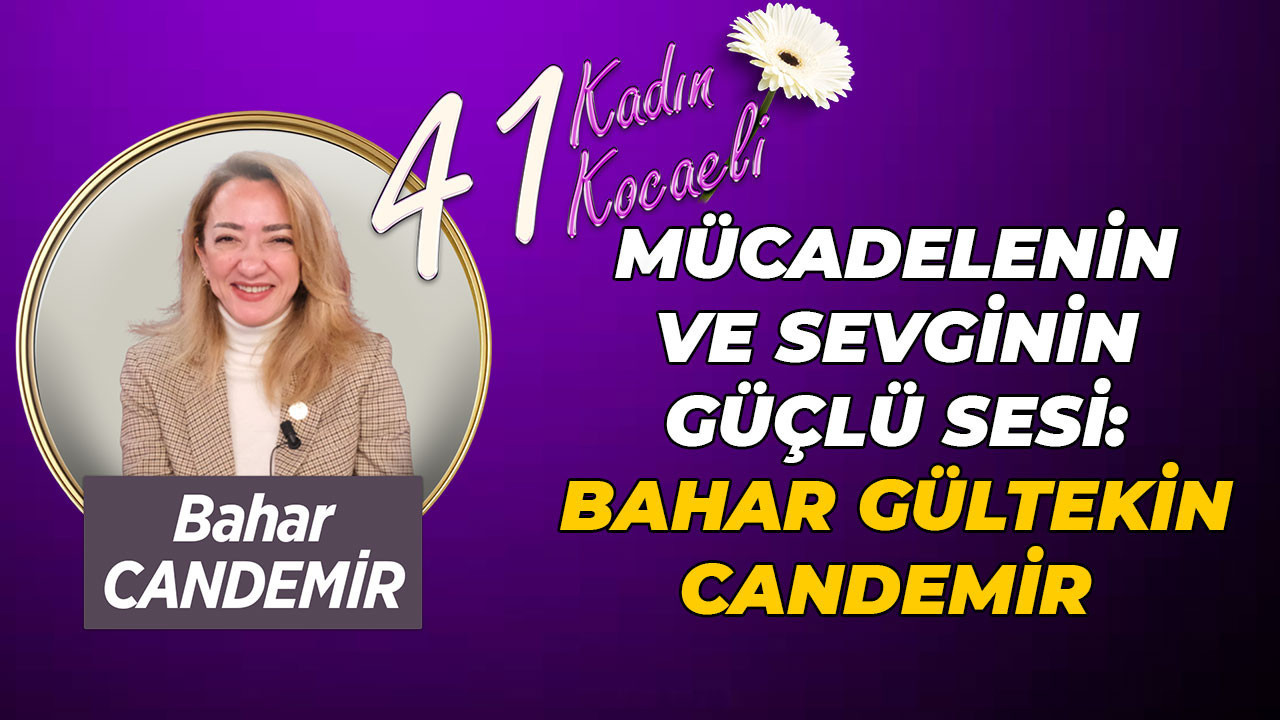 Mücadelenin ve sevginin güçlü sesi: Bahar Gültekin Candemir