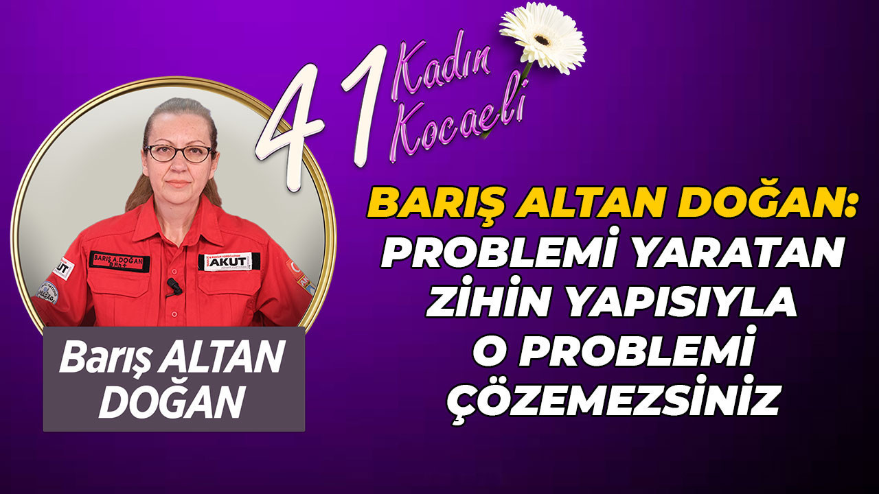 Barış Altan Doğan: Problemi yaratan zihin yapısıyla o problemi çözemezsiniz