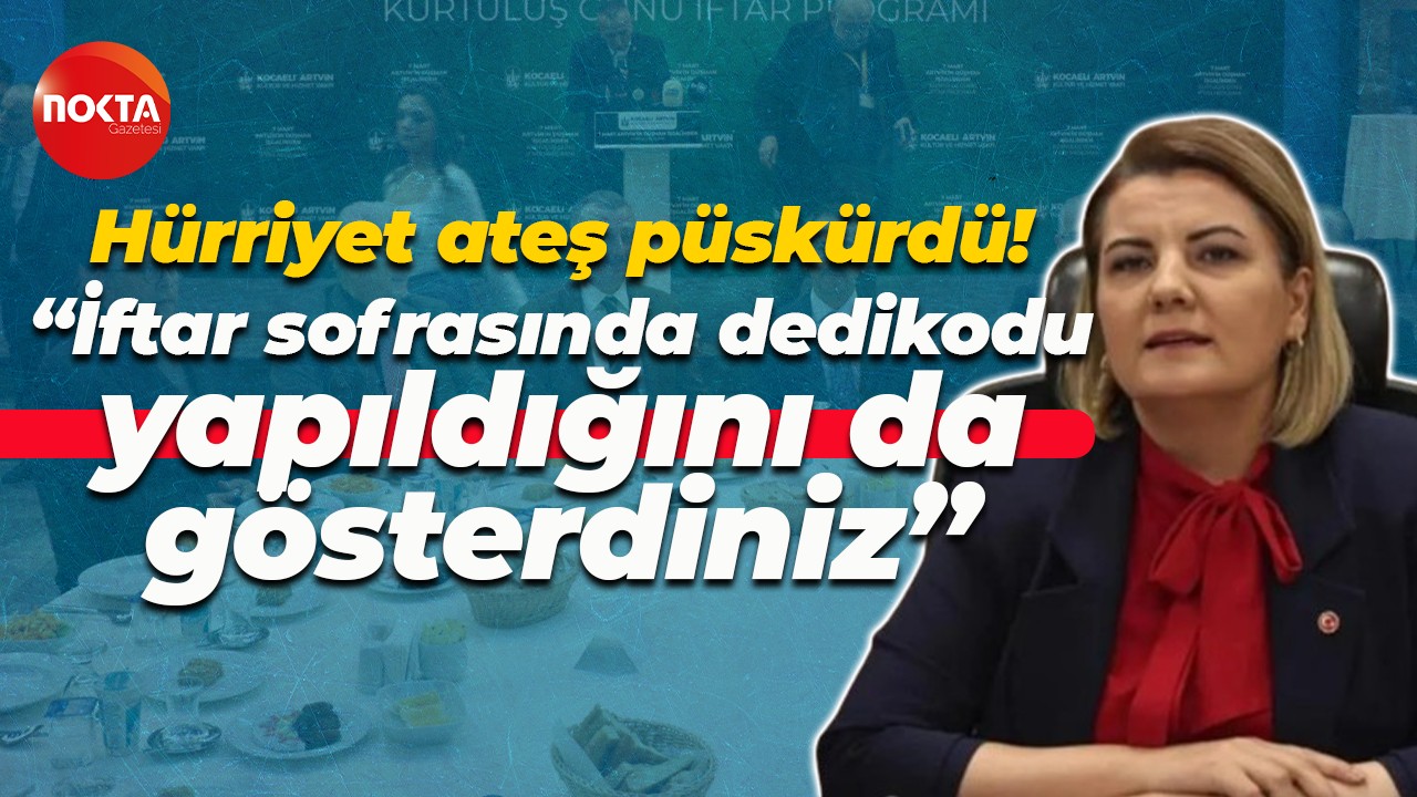 Fatma Kaplan Hürriyet ateş püskürdü! “İftar sofrasında dedikodu yapıldığını da gösterdiniz”