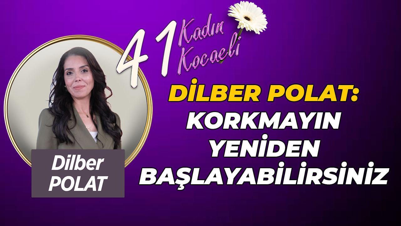 Dilber Polat: Korkmayın, yeniden başlayabilirsiniz