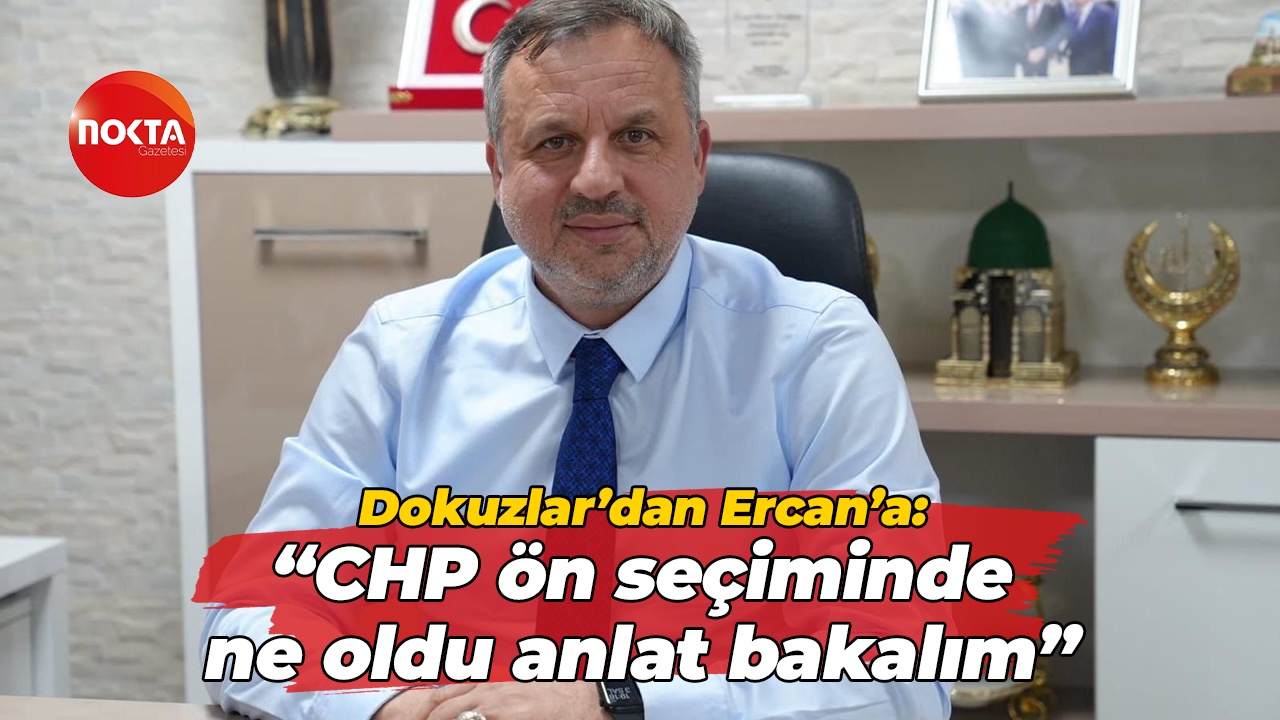 Halil Güngör Dokuzlar’dan Gökhan Ercan’a: “CHP ön seçiminde ne oldu anlat bakalım”