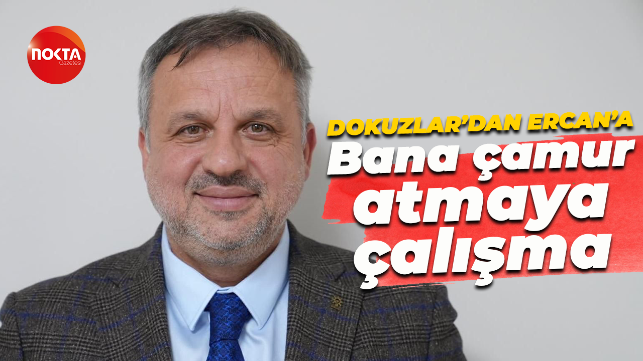 Halil Güngör Dokuzlar'dan Gökhan Ercan'a: Bana çamur atmaya çalışma
