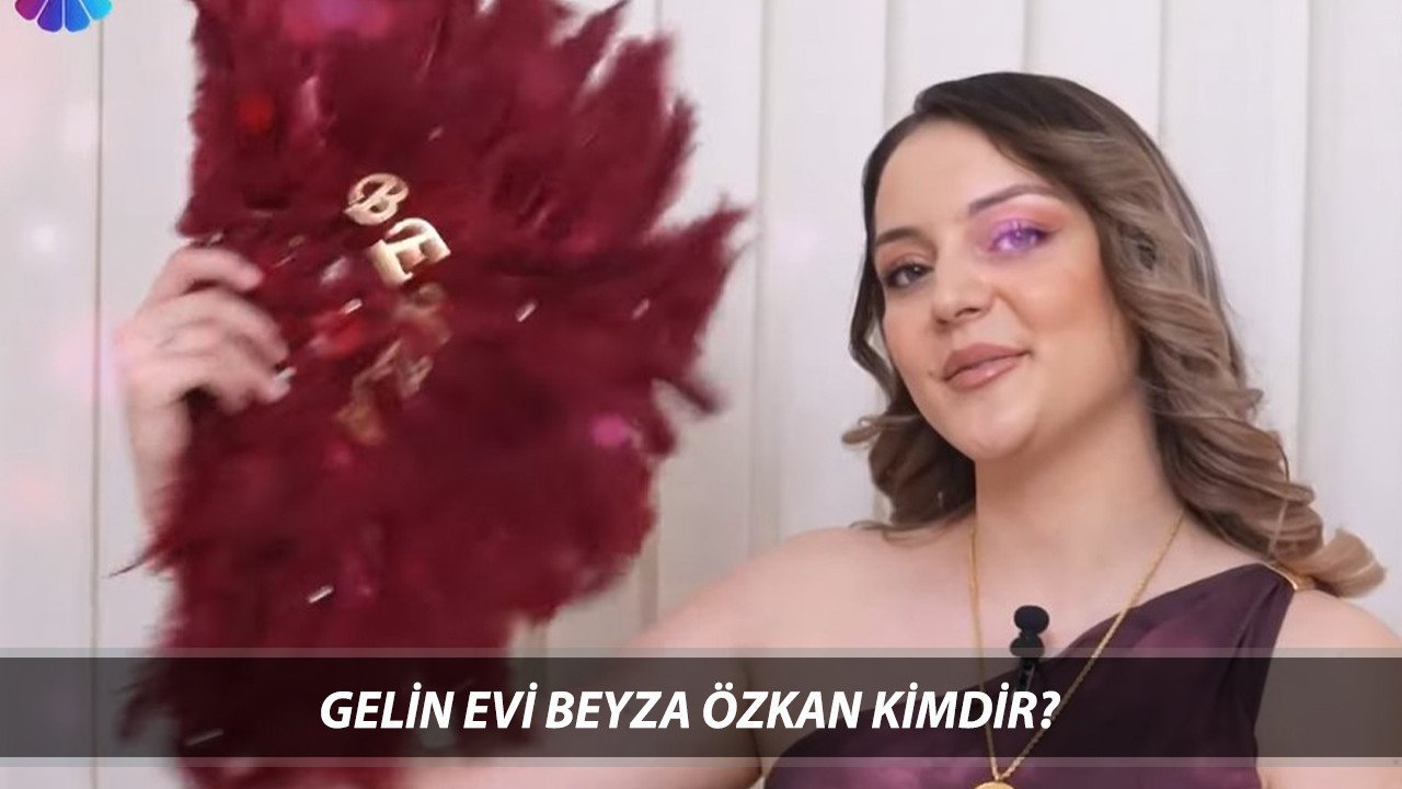 Gelin Evi Beyza Özkan Kimdir, Kaç Yaşında, Nereli? Gelin Evi Beyza Özkan Instagram