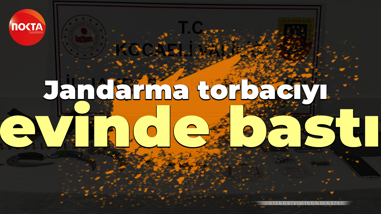 Jandarma torbacıyı evinde bastı
