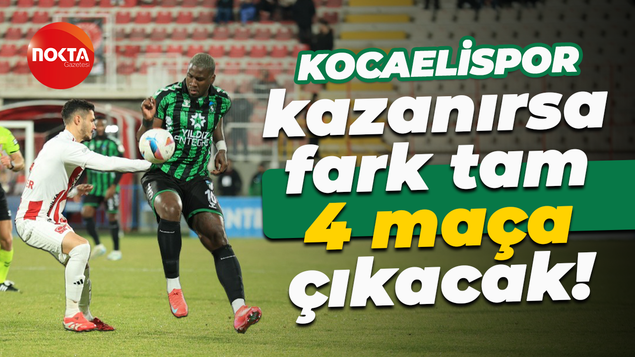 Kocaelispor kazanırsa fark tam 4 maça çıkacak!