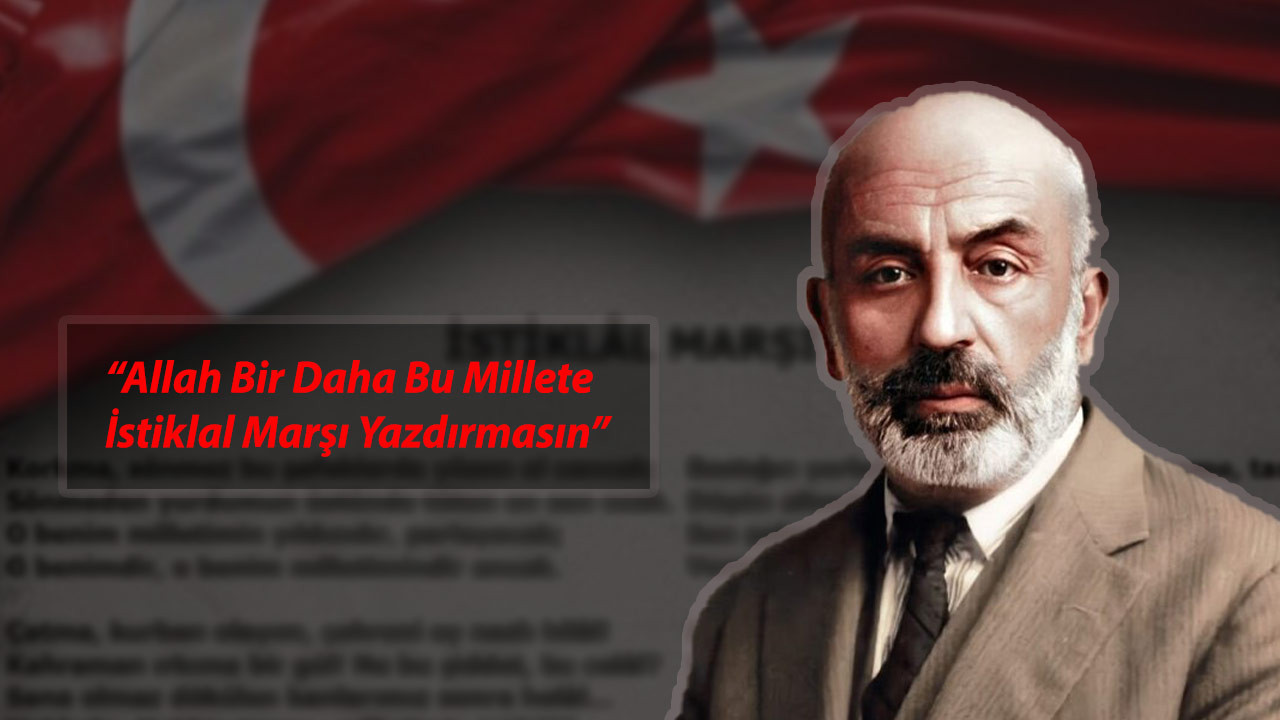 Allah Bu Millete Bir Daha İstiklal Marşı Yazdırmasın Sözü Kime Aittir?