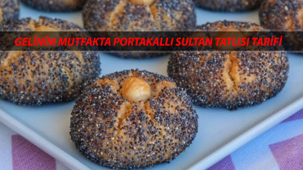 Gelinim Mutfakta Portakallı Sultan Tatlısı Tarifi 11 Mart Salı | Sultan Tatlısı Nasıl Yapılır?